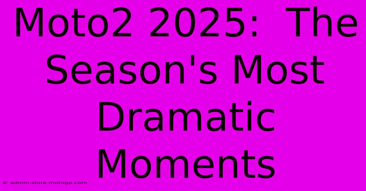 Moto2 2025:  The Season's Most Dramatic Moments