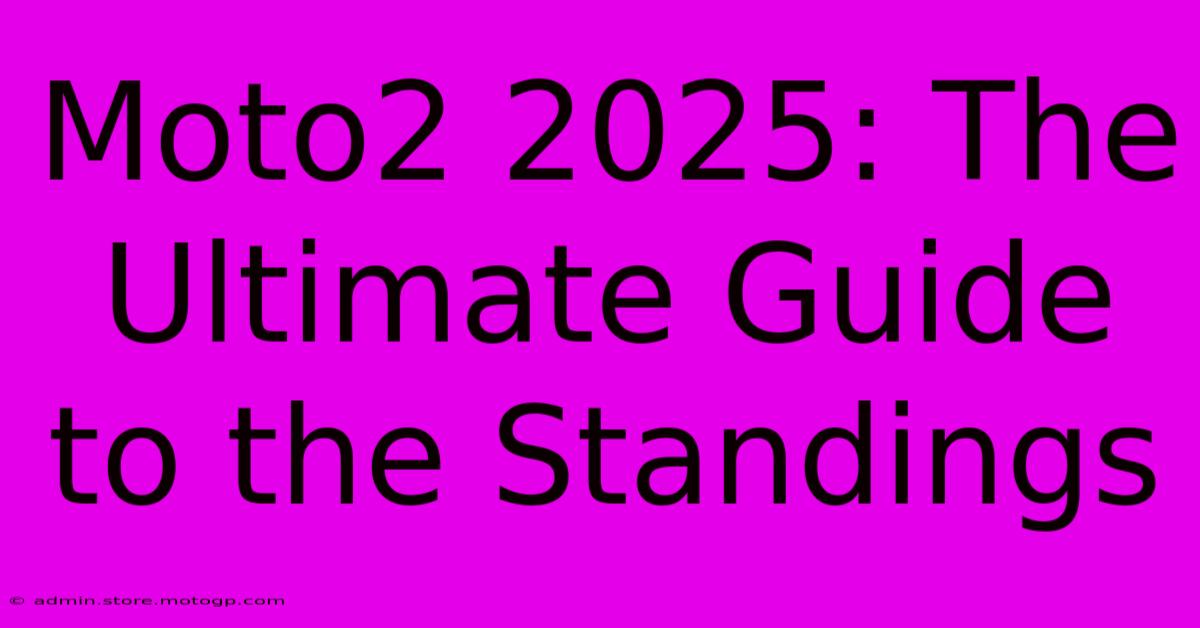 Moto2 2025: The Ultimate Guide To The Standings