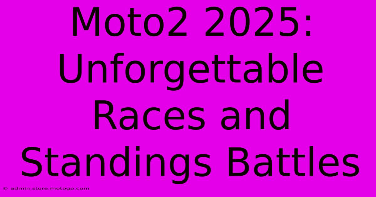 Moto2 2025:  Unforgettable Races And Standings Battles