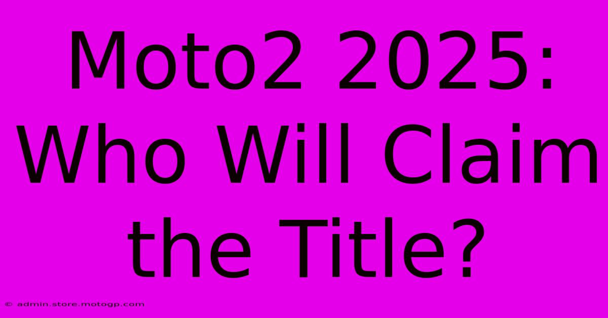 Moto2 2025: Who Will Claim The Title?