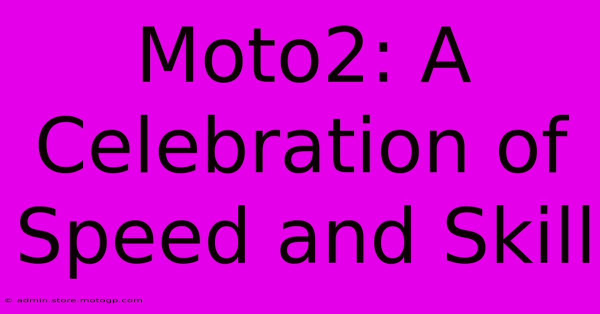 Moto2: A Celebration Of Speed And Skill