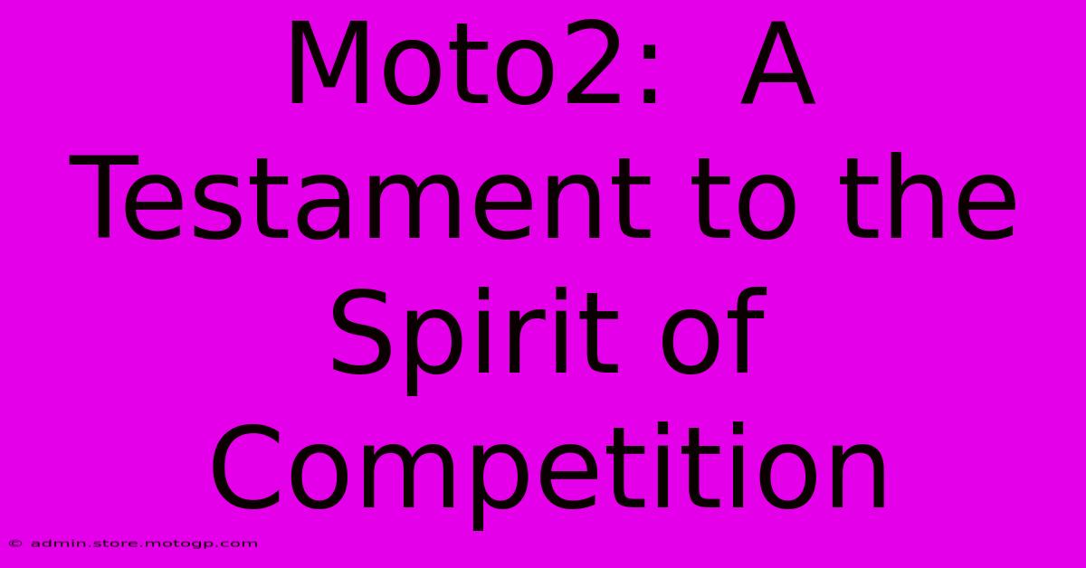 Moto2:  A Testament To The Spirit Of Competition