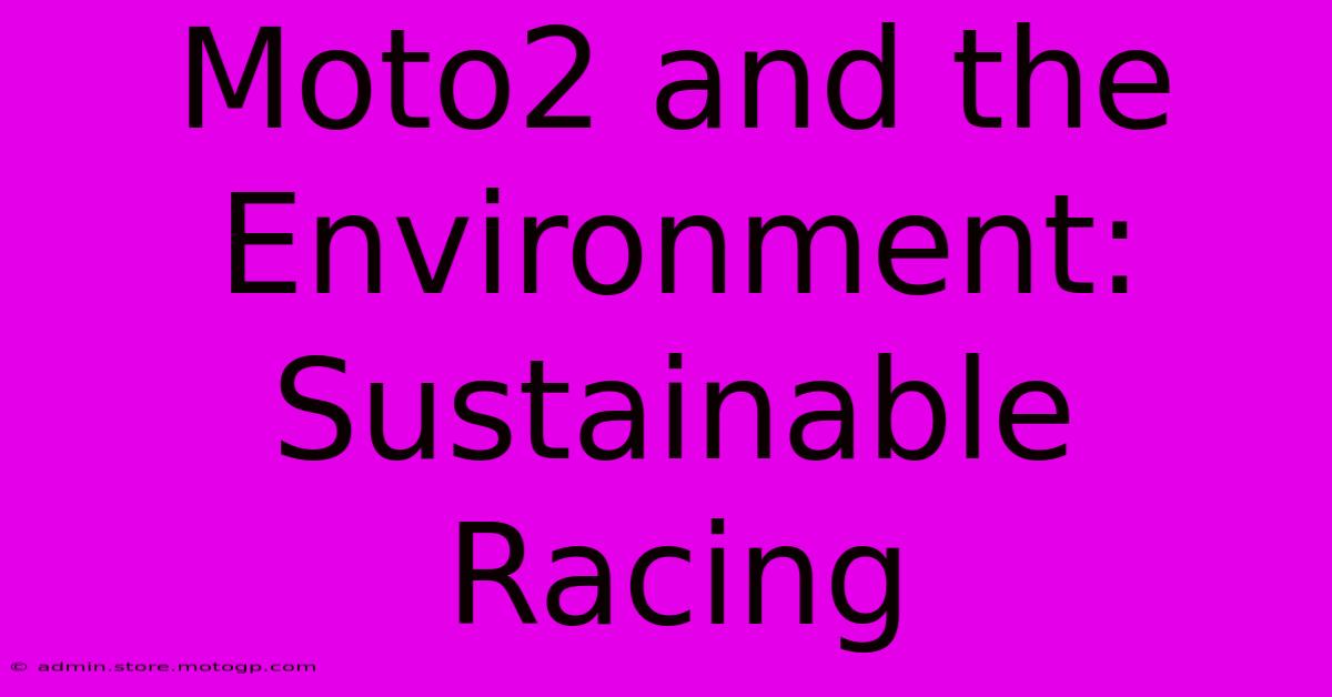 Moto2 And The Environment: Sustainable Racing