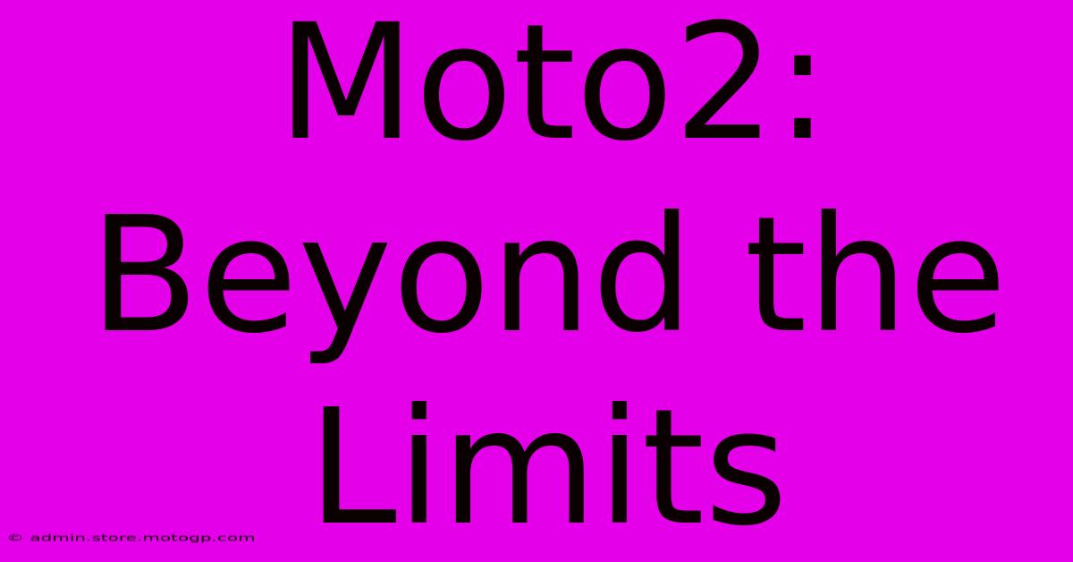 Moto2: Beyond The Limits