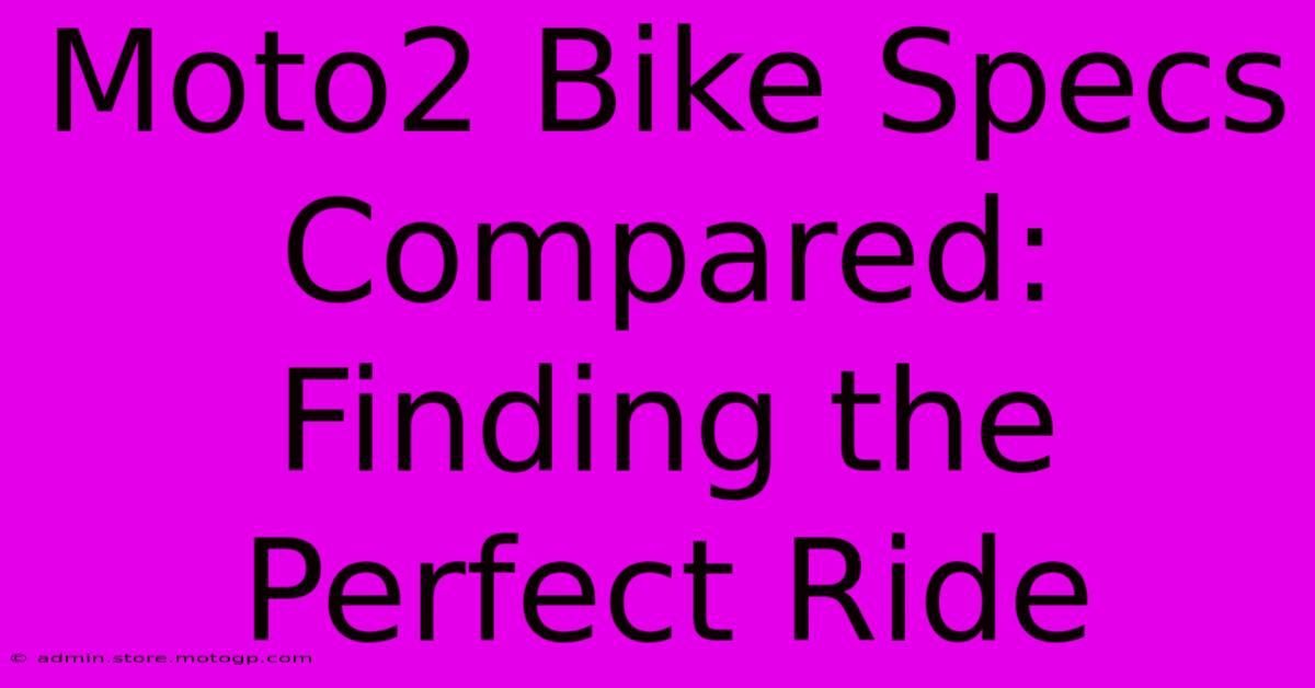 Moto2 Bike Specs Compared: Finding The Perfect Ride