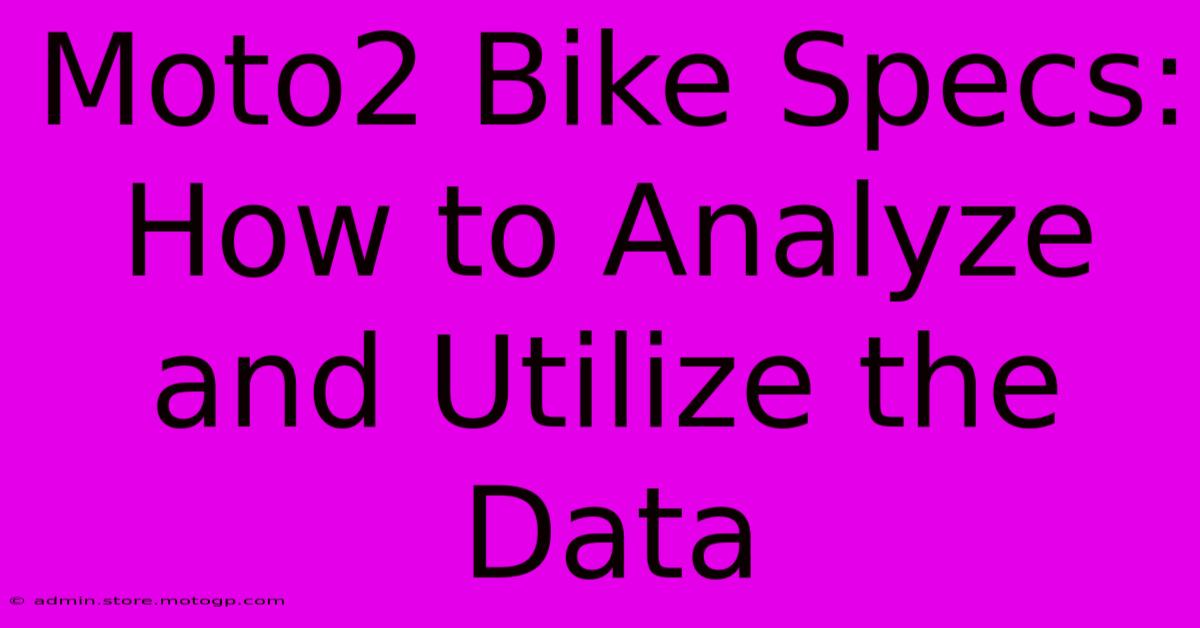 Moto2 Bike Specs: How To Analyze And Utilize The Data