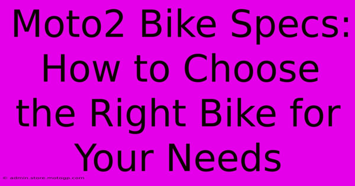 Moto2 Bike Specs: How To Choose The Right Bike For Your Needs