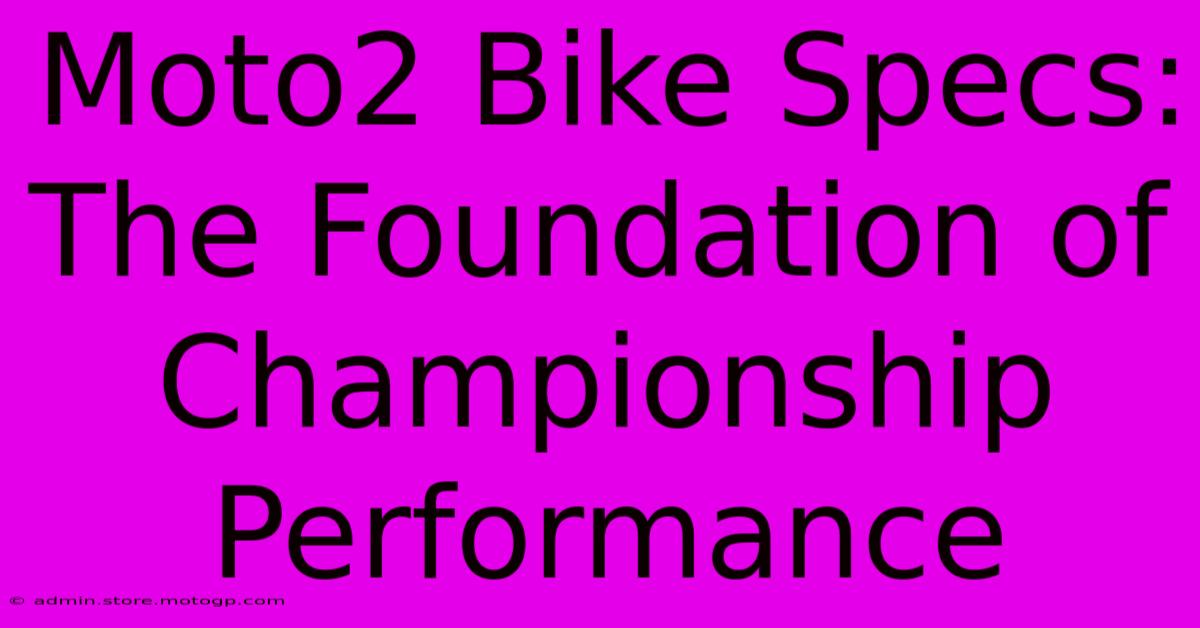 Moto2 Bike Specs: The Foundation Of Championship Performance