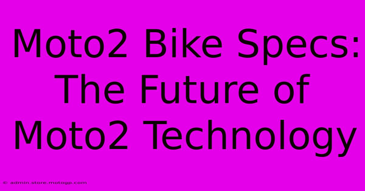 Moto2 Bike Specs:  The Future Of Moto2 Technology