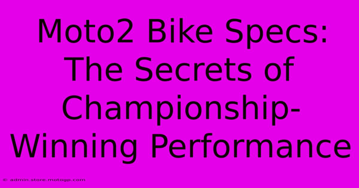 Moto2 Bike Specs: The Secrets Of Championship-Winning Performance