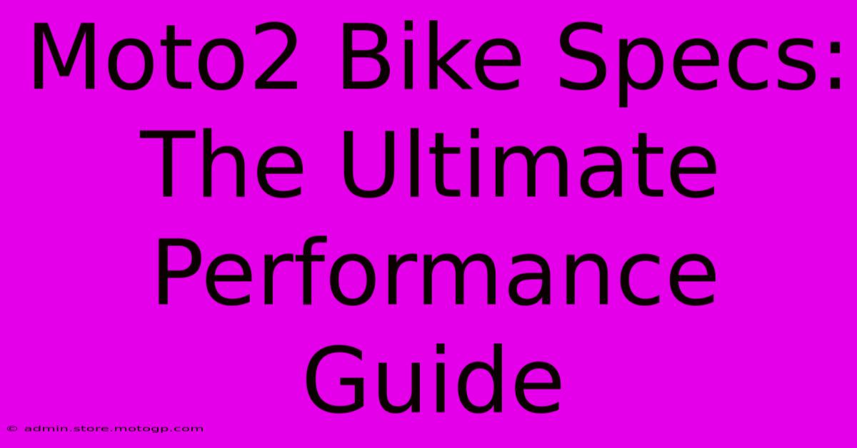 Moto2 Bike Specs: The Ultimate Performance Guide