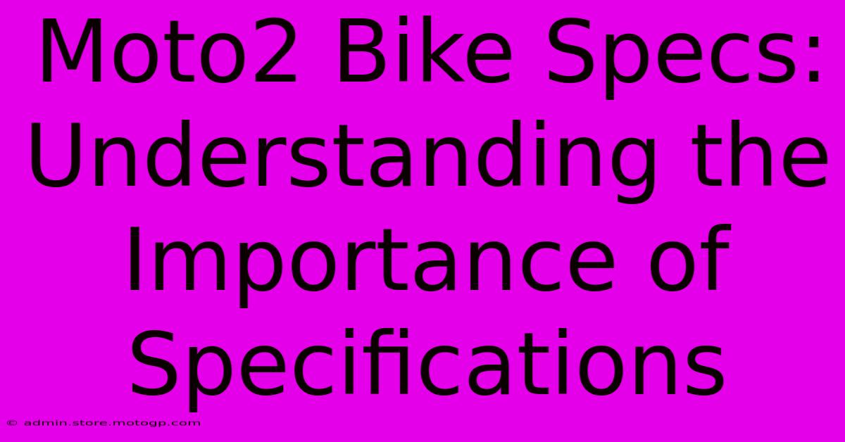 Moto2 Bike Specs: Understanding The Importance Of Specifications