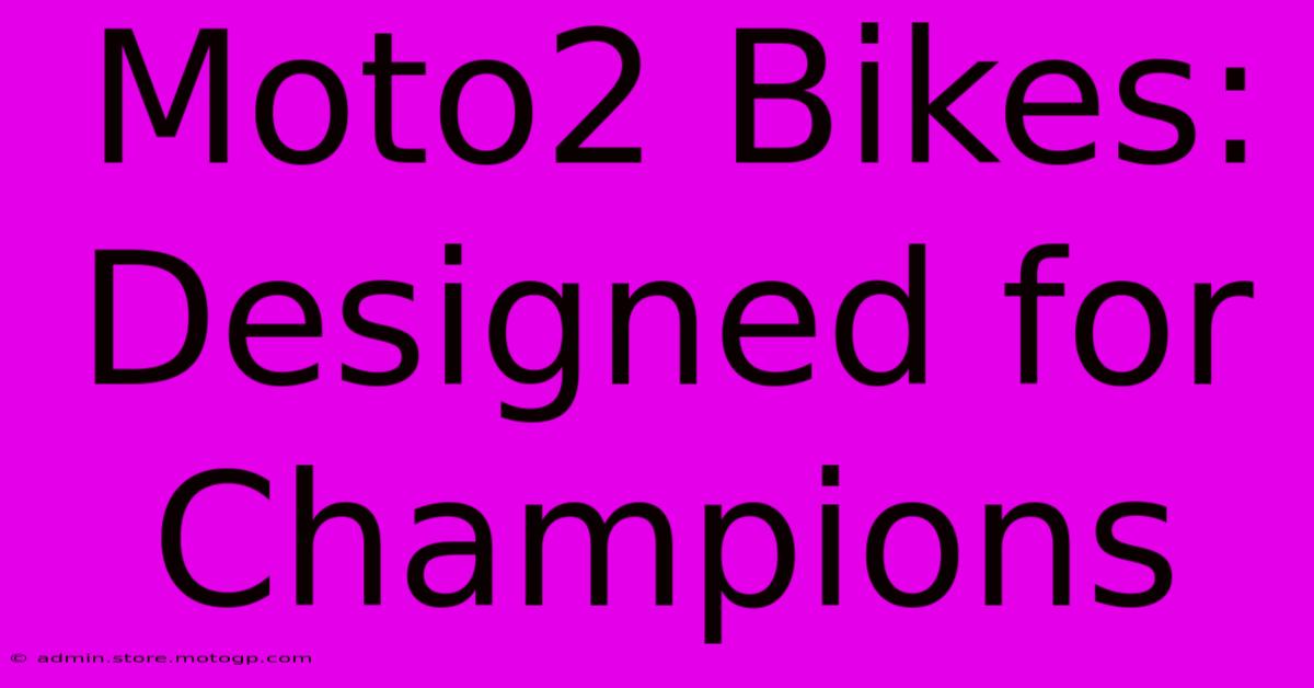 Moto2 Bikes: Designed For Champions