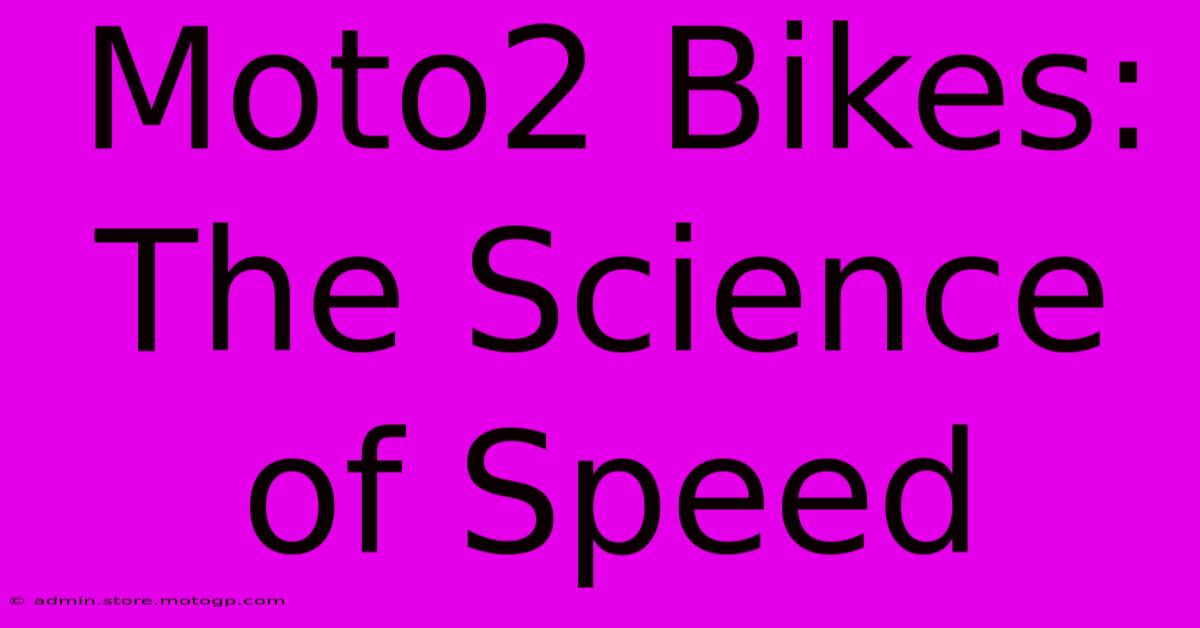 Moto2 Bikes:  The Science Of Speed