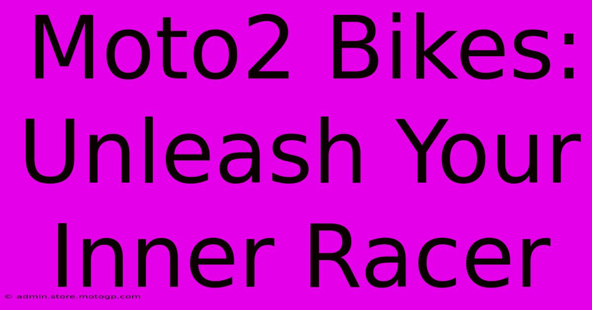 Moto2 Bikes:  Unleash Your Inner Racer