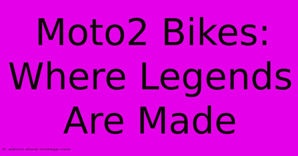 Moto2 Bikes: Where Legends Are Made