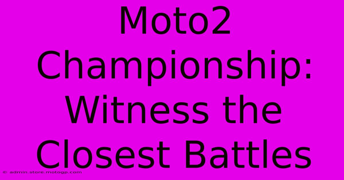 Moto2 Championship: Witness The Closest Battles