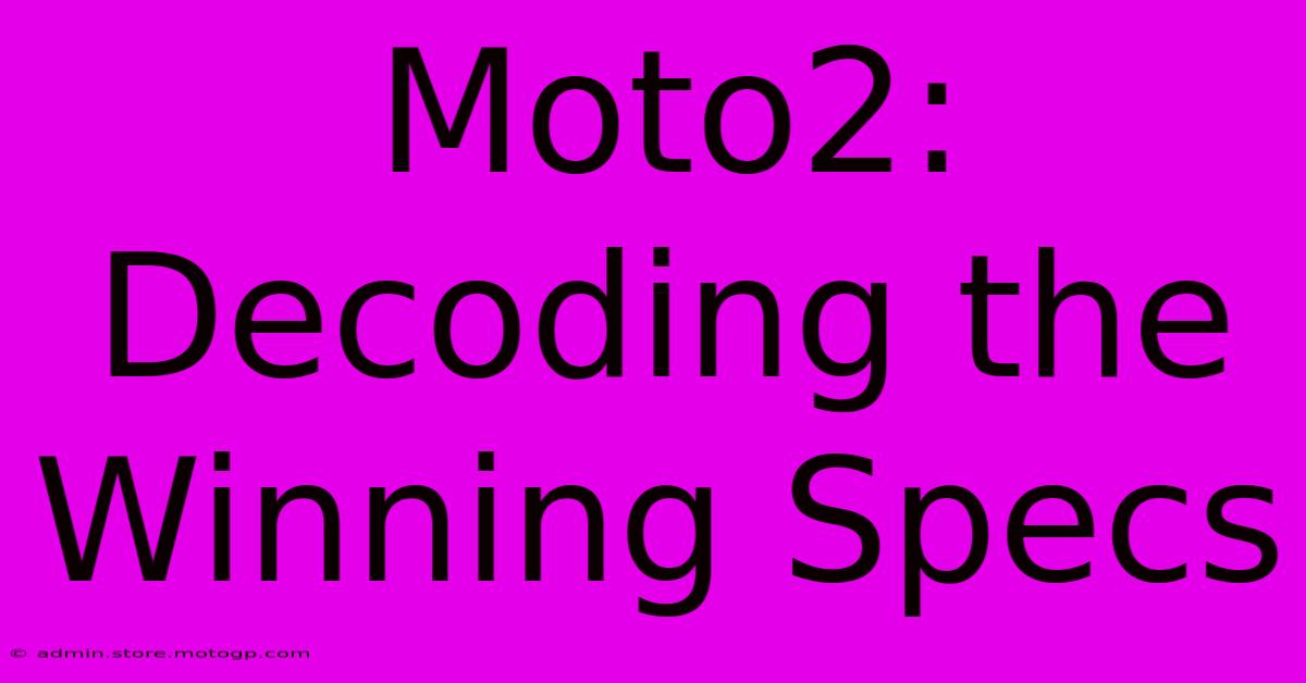 Moto2: Decoding The Winning Specs