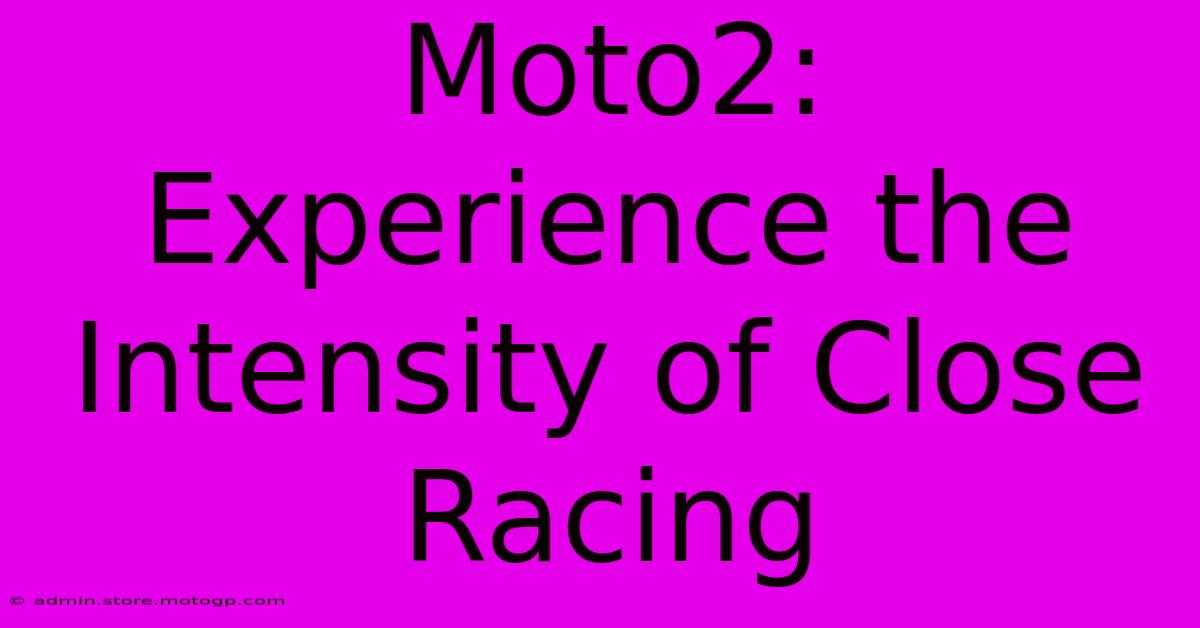 Moto2:  Experience The Intensity Of Close Racing