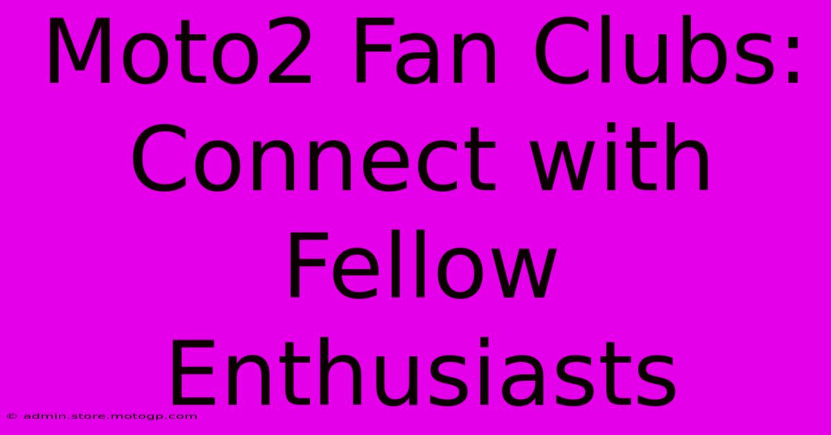 Moto2 Fan Clubs: Connect With Fellow Enthusiasts