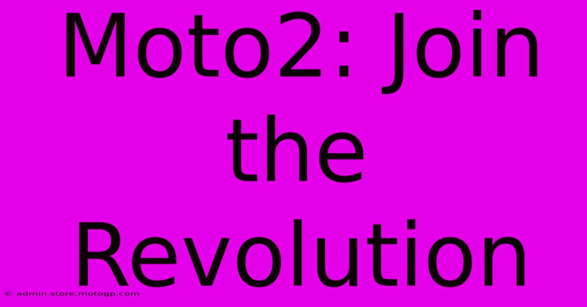 Moto2: Join The Revolution