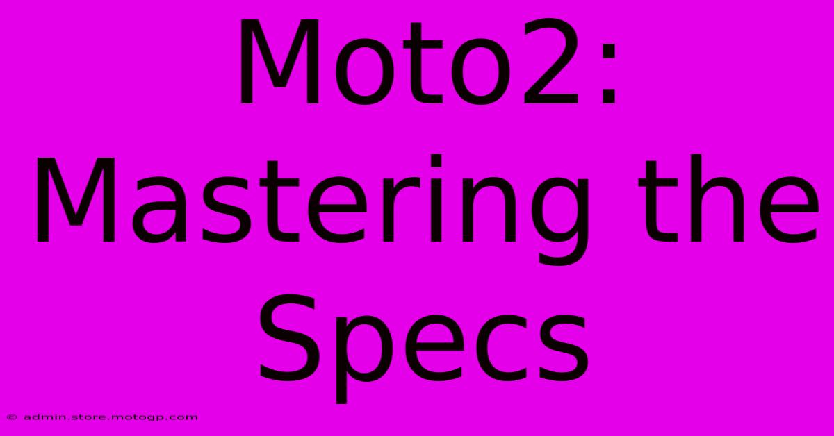 Moto2: Mastering The Specs