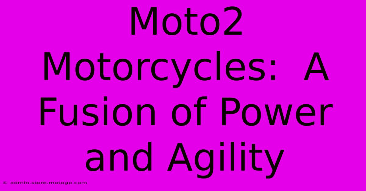 Moto2 Motorcycles:  A Fusion Of Power And Agility