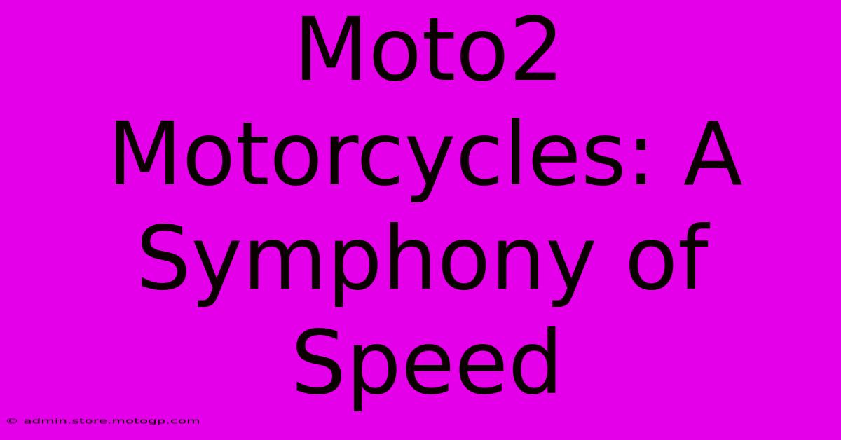 Moto2 Motorcycles: A Symphony Of Speed