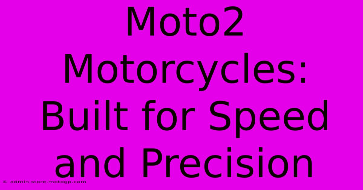 Moto2 Motorcycles: Built For Speed And Precision