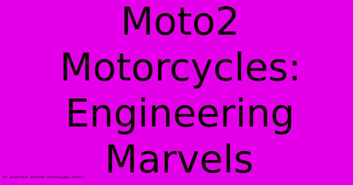 Moto2 Motorcycles: Engineering Marvels