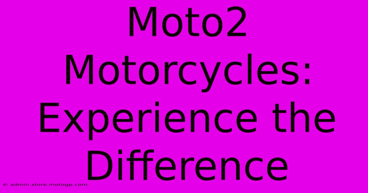 Moto2 Motorcycles: Experience The Difference