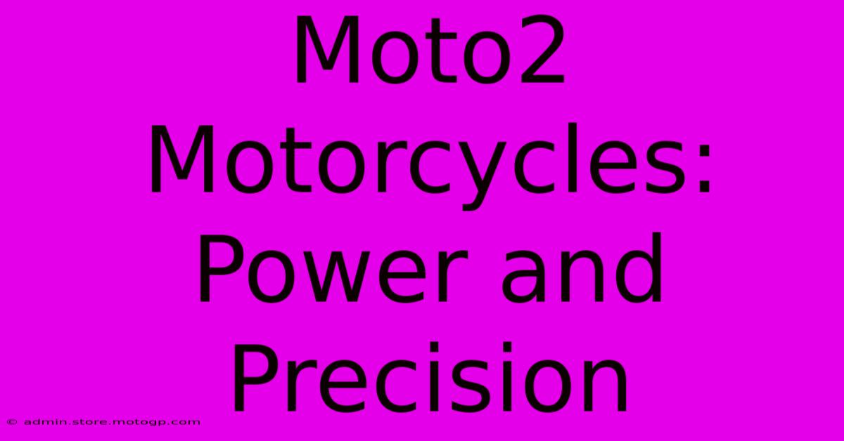 Moto2 Motorcycles: Power And Precision