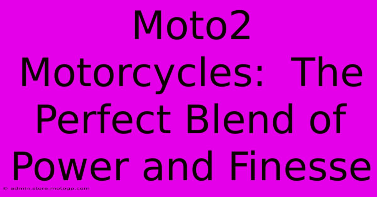 Moto2 Motorcycles:  The Perfect Blend Of Power And Finesse