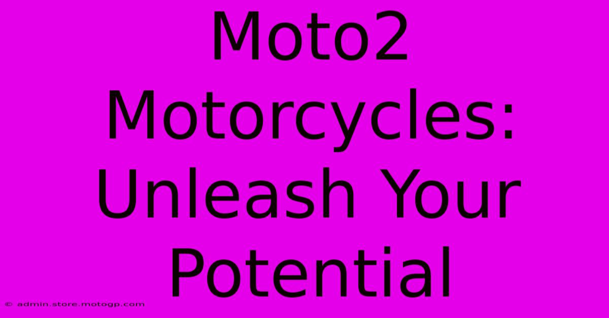 Moto2 Motorcycles: Unleash Your Potential