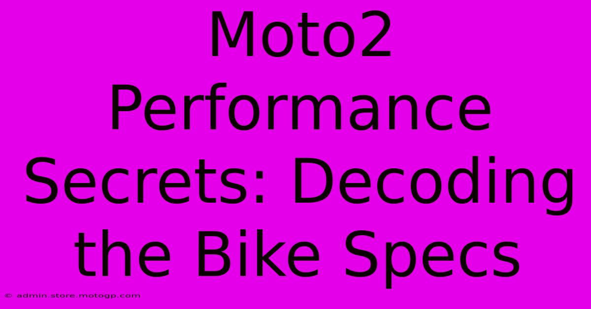 Moto2 Performance Secrets: Decoding The Bike Specs