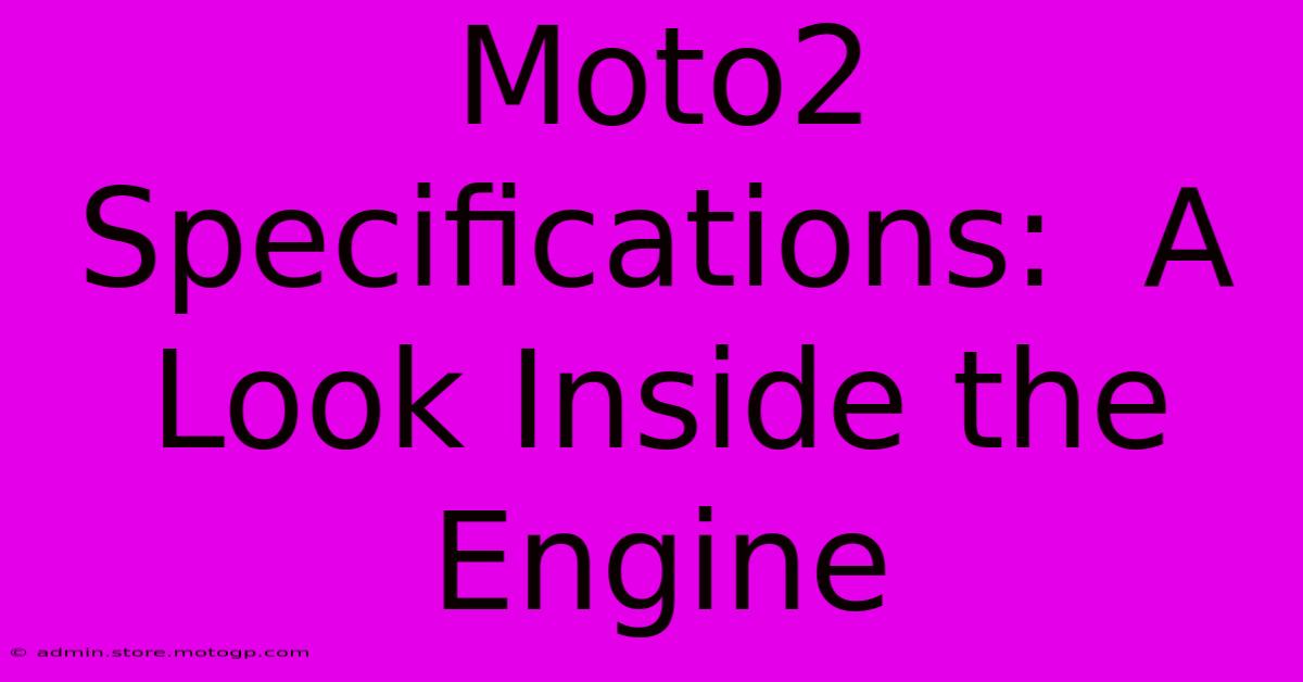 Moto2 Specifications:  A Look Inside The Engine