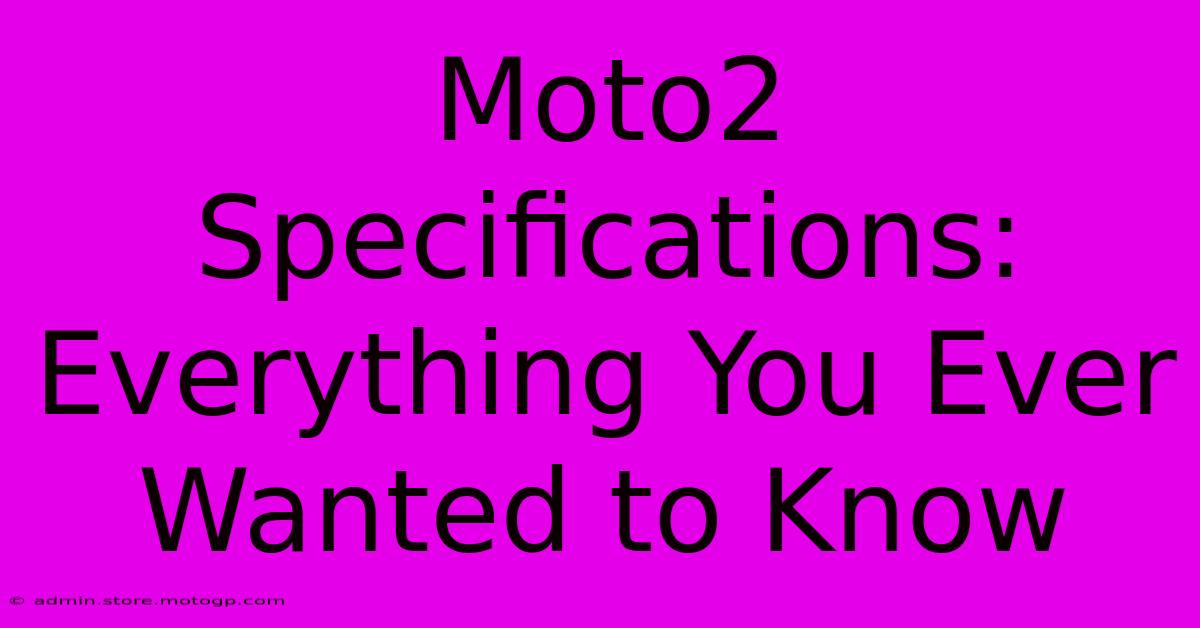 Moto2 Specifications: Everything You Ever Wanted To Know