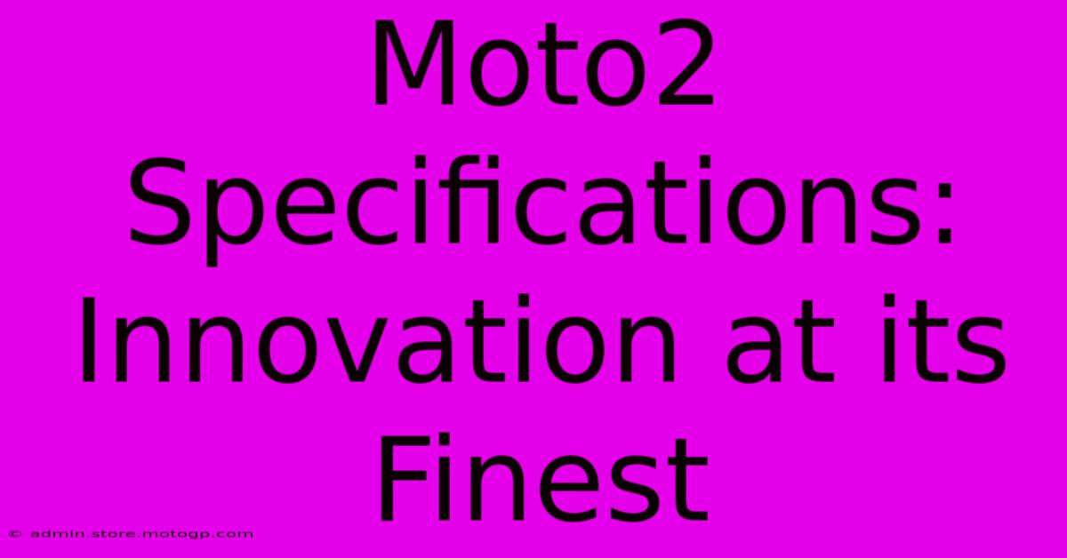 Moto2 Specifications: Innovation At Its Finest