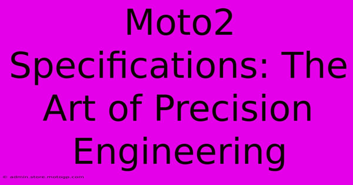 Moto2 Specifications: The Art Of Precision Engineering