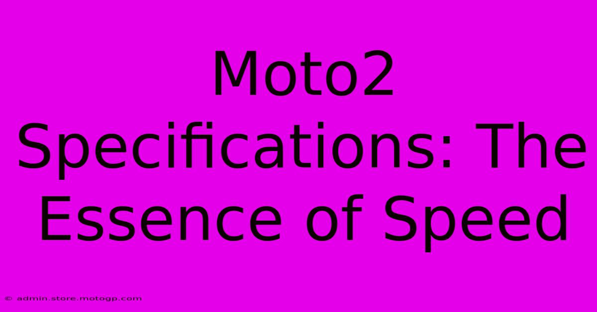 Moto2 Specifications: The Essence Of Speed