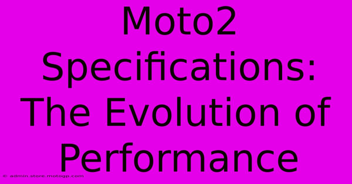 Moto2 Specifications: The Evolution Of Performance