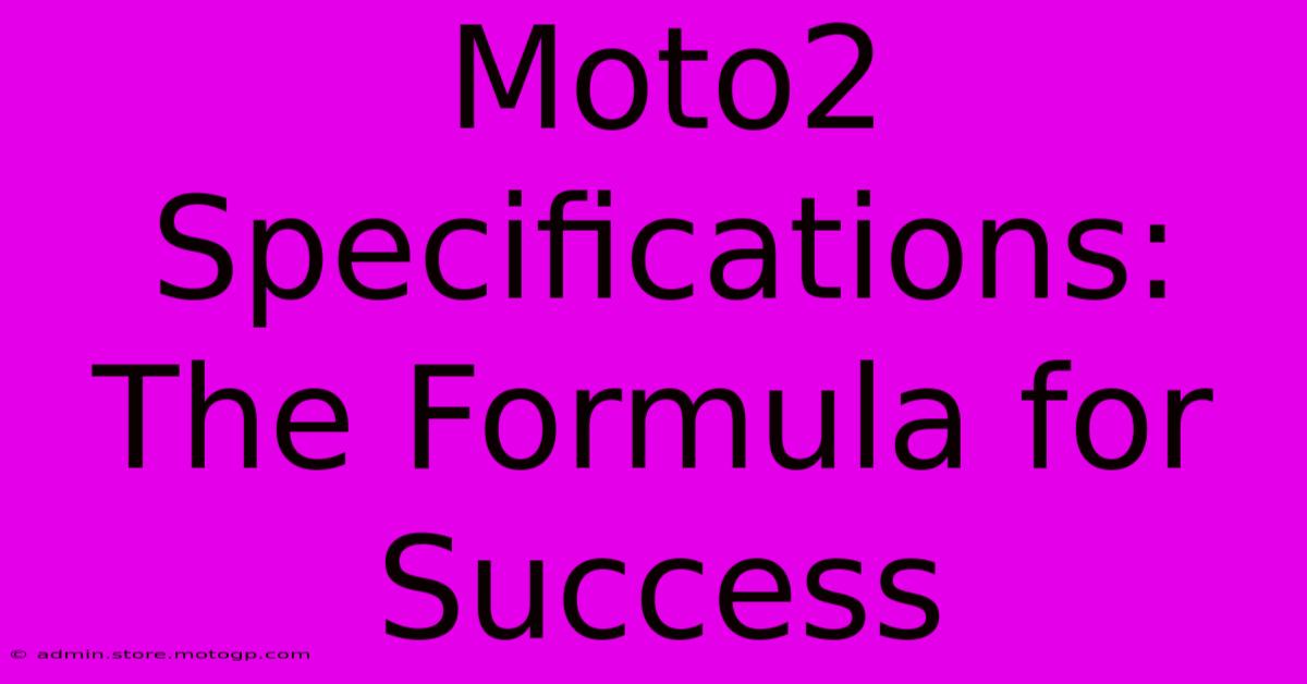 Moto2 Specifications: The Formula For Success