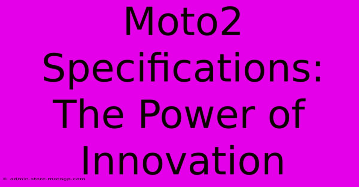 Moto2 Specifications: The Power Of Innovation