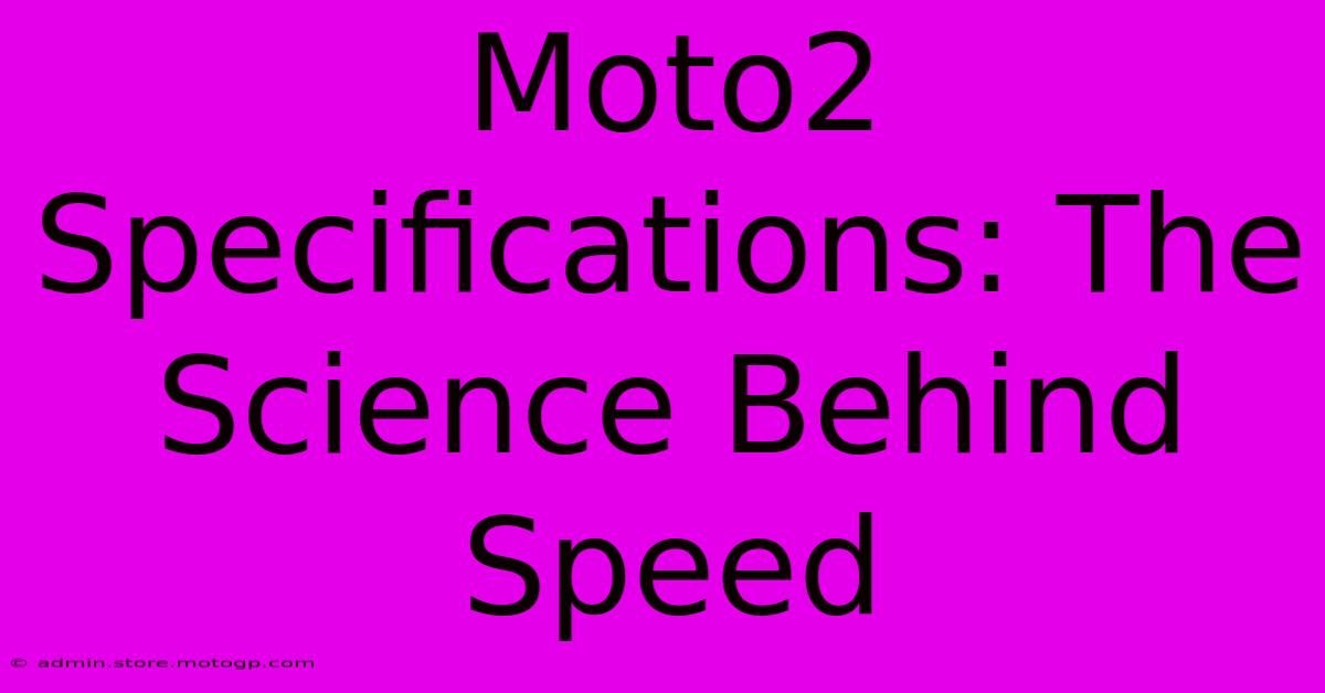 Moto2 Specifications: The Science Behind Speed