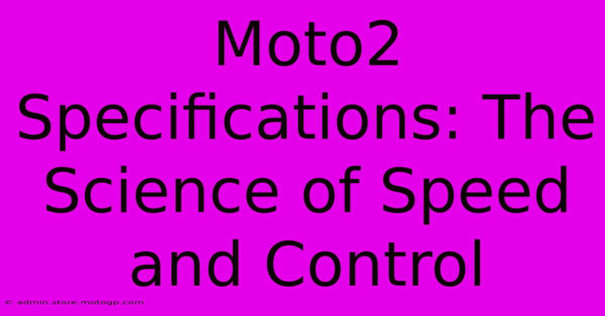 Moto2 Specifications: The Science Of Speed And Control