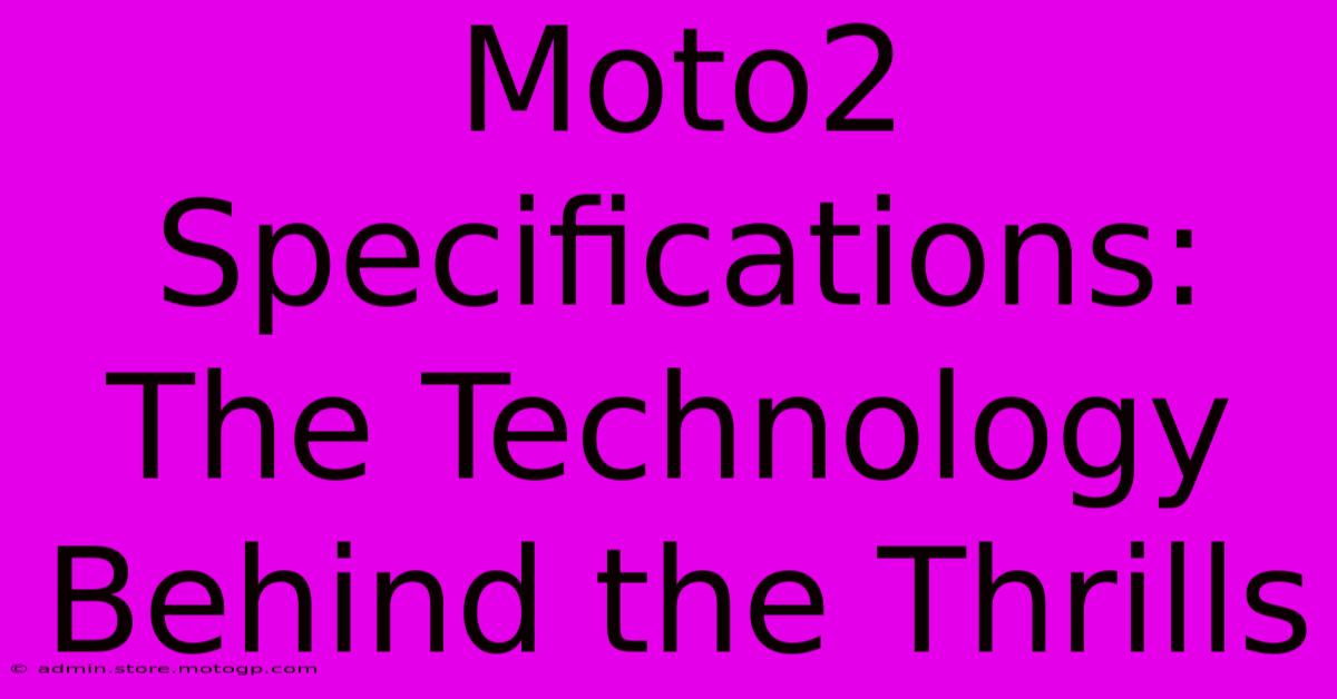 Moto2 Specifications: The Technology Behind The Thrills