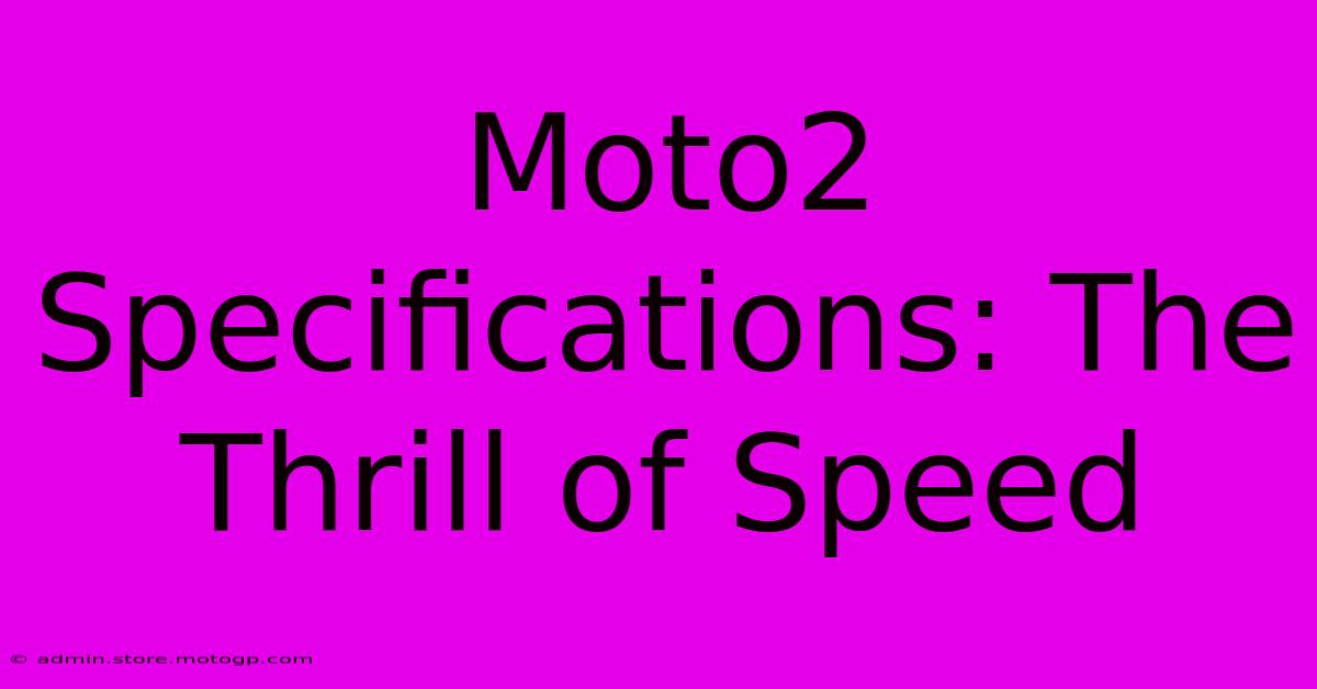 Moto2 Specifications: The Thrill Of Speed