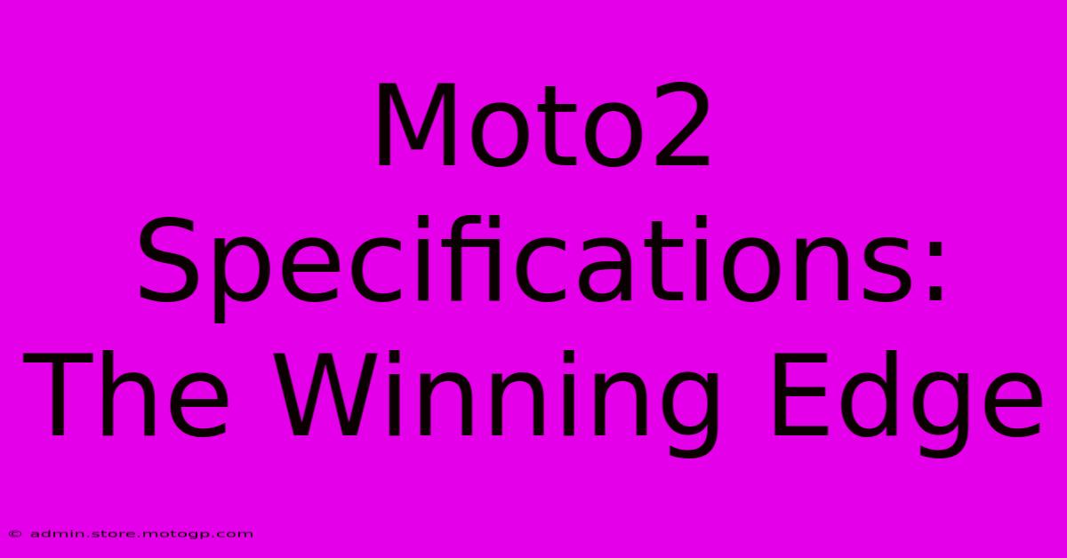 Moto2 Specifications: The Winning Edge