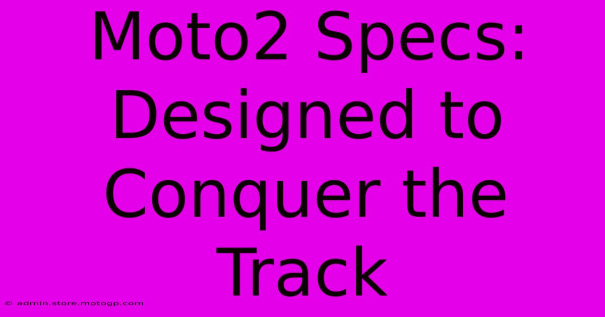 Moto2 Specs: Designed To Conquer The Track