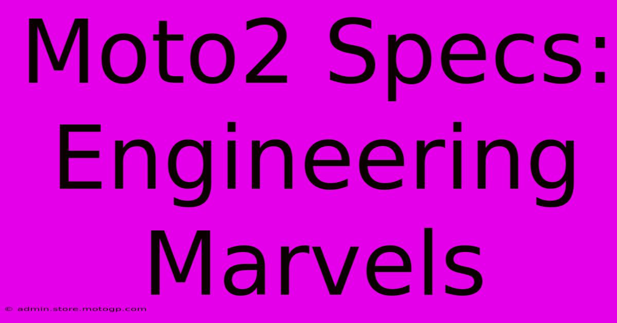 Moto2 Specs: Engineering Marvels